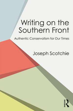 Writing on the Southern Front: Authentic Conservatism for Our Times de Joseph Scotchie