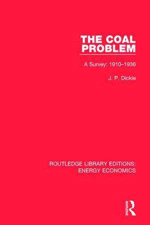 The Coal Problem: A Survey: 1910-1936 de J. P. Dickie