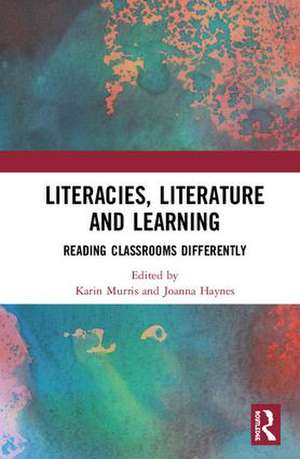 Literacies, Literature and Learning: Reading Classrooms Differently de Karin Murris