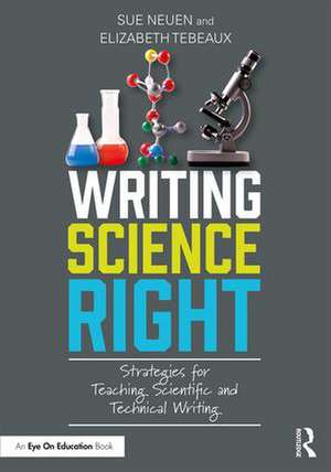 Writing Science Right: Strategies for Teaching Scientific and Technical Writing de Sue Neuen