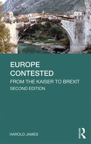 Europe Contested: From the Kaiser to Brexit de Harold James