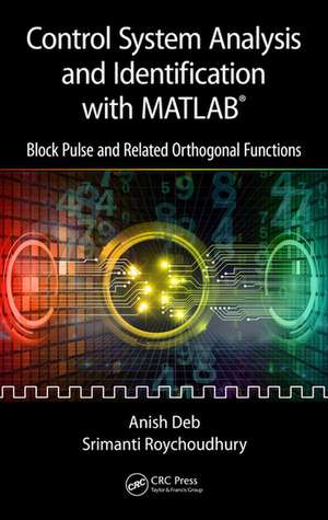 Control System Analysis and Identification with MATLAB®: Block Pulse and Related Orthogonal Functions de Anish Deb