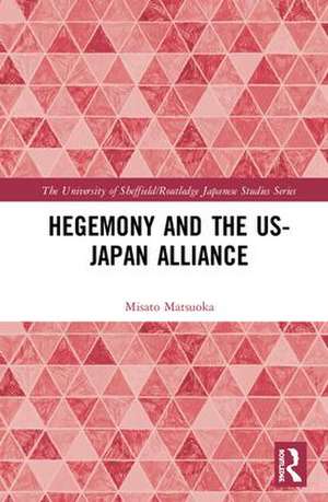 Hegemony and the US‒Japan Alliance de Misato Matsuoka