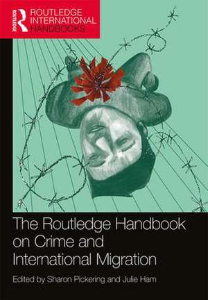 The Routledge Handbook on Crime and International Migration de Sharon Pickering