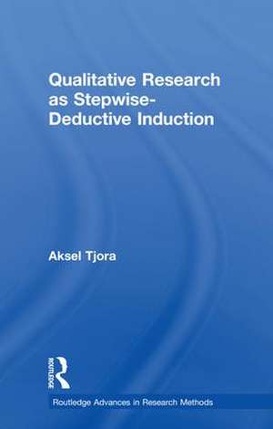 Qualitative Research as Stepwise-Deductive Induction de Aksel Tjora