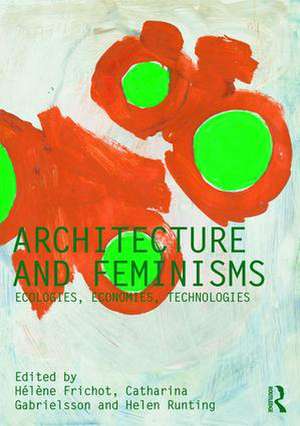 Architecture and Feminisms: Ecologies, Economies, Technologies de Hélène Frichot