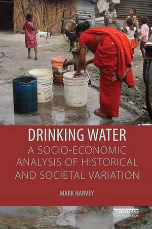 Drinking Water: A Socio-economic Analysis of Historical and Societal Variation de Mark Harvey