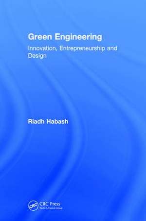 Green Engineering: Innovation, Entrepreneurship and Design de Riadh Habash