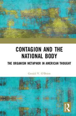 Contagion and the National Body: The Organism Metaphor in American Thought de Gerald O'Brien