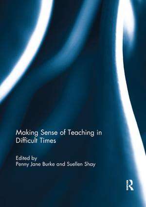 Making Sense of Teaching in Difficult Times de Penny Burke