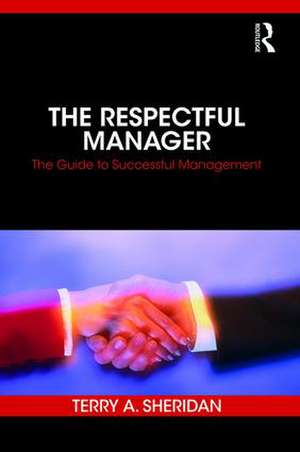 The Respectful Manager: The Guide to Successful Management de Terry A. Sheridan