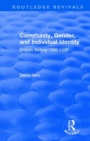 Routledge Revivals: Community, Gender, and Individual Identity (1988): English Writing 1360-1430 de David Aers