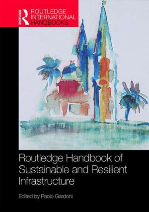 Routledge Handbook of Sustainable and Resilient Infrastructure de Paolo Gardoni