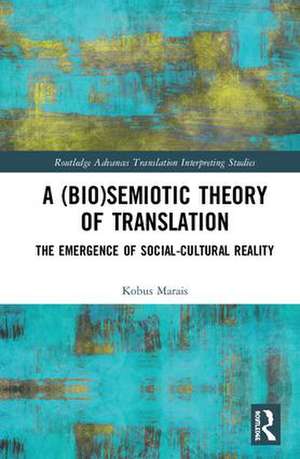 A (Bio)Semiotic Theory of Translation: The Emergence of Social-Cultural Reality de Kobus Marais