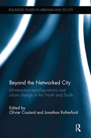 Beyond the Networked City: Infrastructure reconfigurations and urban change in the North and South de Olivier Coutard