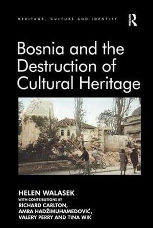 Bosnia and the Destruction of Cultural Heritage de Helen Walasek