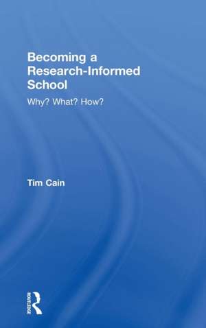 Becoming a Research-Informed School: Why? What? How? de Tim Cain