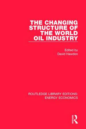 The Changing Structure of the World Oil Industry de David Hawdon