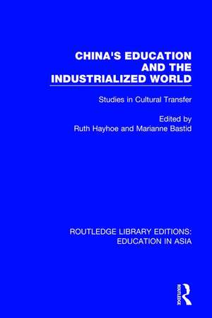 China's Education and the Industrialised World: Studies in Cultural Transfer de Ruth Hayhoe