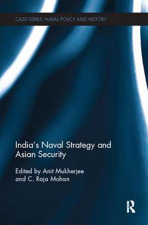 India's Naval Strategy and Asian Security de Anit Mukherjee