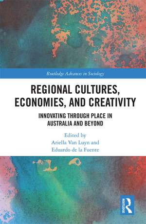 Regional Cultures, Economies, and Creativity: Innovating Through Place in Australia and Beyond de Ariella Luyn