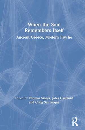 When the Soul Remembers Itself: Ancient Greece, Modern Psyche de Thomas Singer