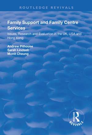 Family Support and Family Centre Services: Issues, Research and Evaluation in the UK, USA and Hong Kong de Andrew Pithouse