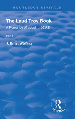 The Laud Troy Book: A Romance of about 1400 A.D. de J. Ernst Wülfing