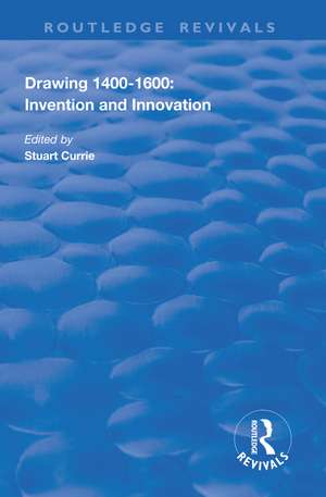 Drawing, 1400-1600: Invention and Innovation de Stuart Currie