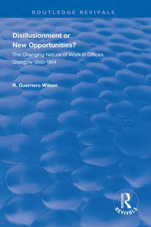 Disillusionment or New Opportunities?: The Changing Nature of Work in Offices, Glasgow 1880–1914 de R. Guerriero Wilson