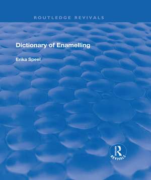 Dictionary of Enamelling: History and Techniques de Erika Speel