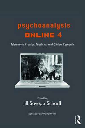 Psychoanalysis Online 4: Teleanalytic Practice, Teaching, and Clinical Research de Jill Savege Scharff