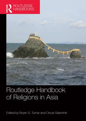 Routledge Handbook of Religions in Asia de Bryan Turner