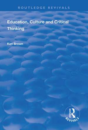 Education, Culture and Critical Thinking de Ken Brown