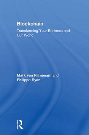 Blockchain: Transforming Your Business and Our World de Mark Van Rijmenam