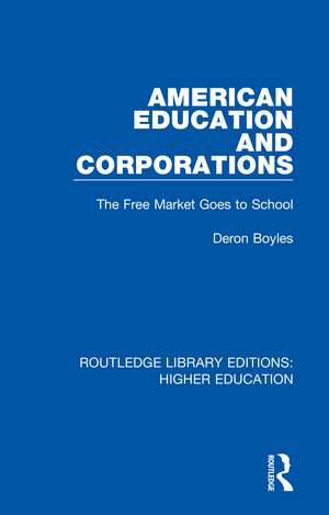 American Education and Corporations: The Free Market Goes to School de Deron Boyles