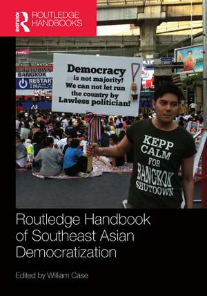 Routledge Handbook of Southeast Asian Democratization de William Case