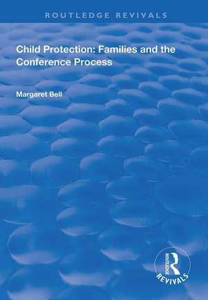 Child Protection: Families and the Conference Process de Margaret Bell