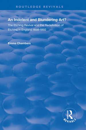 An Indolent and Blundering Art?: The Etching Revival and the Redefinition of Etching in England de Emma Chambers