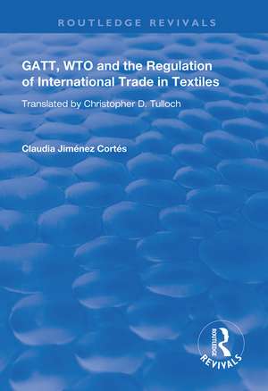 GATT, WTO and the Regulation of International Trade in Textiles de Claudia Jiménez Cortés