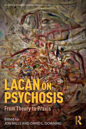 Lacan on Psychosis: From Theory to Praxis de Jon Mills