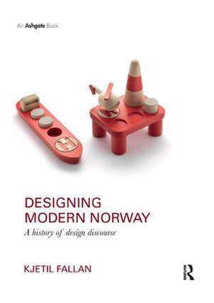 Designing Modern Norway: A History of Design Discourse de Kjetil Fallan