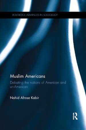 Muslim Americans: Debating the notions of American and un-American de Nahid Afrose Kabir