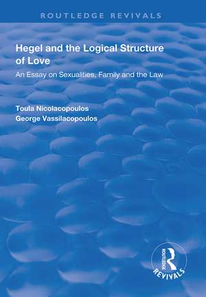 Hegel and the Logical Structure of Love: An Essay on Sexualities, Family and the Law de Toula Nicolacopoulos