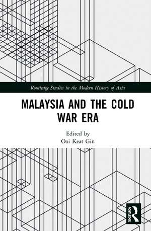 Malaysia and the Cold War Era de Ooi Keat Gin