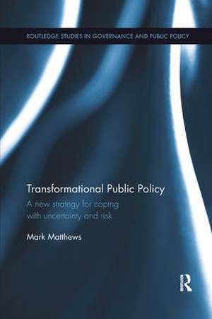 Transformational Public Policy: A new strategy for coping with uncertainty and risk de Mark Matthews