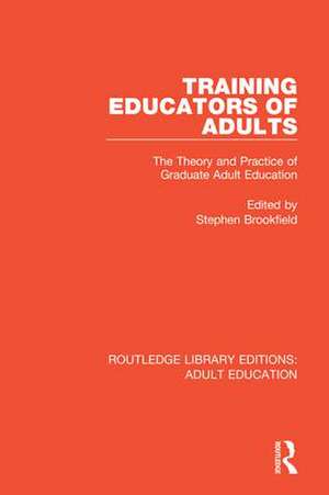 Training Educators of Adults: The Theory and Practice of Graduate Adult Education de Stephen Brookfield