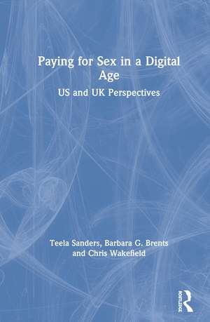 Paying for Sex in a Digital Age: US and UK Perspectives de Teela Sanders