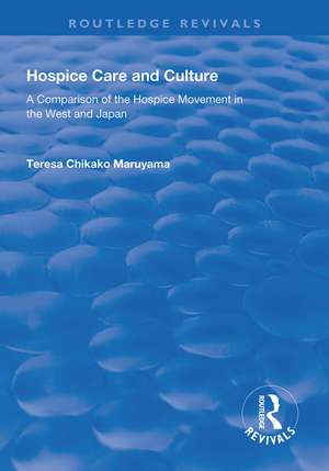 Hospice Care and Culture: A Comparison of the Hospice Movement in the West and Japan de Teresa Chikako Maruyama