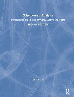 Schenkerian Analysis: Perspectives on Phrase Rhythm, Motive and Form de David Beach